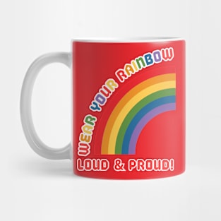 Wear your Rainbow Loud and Proud Mug